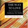 The Way to Love: The Last Meditations of Anthony de Mello: Image Pocket Classics (Unabridged) - Anthony De Mello