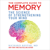 The Complete Guide to Memory: The Science of Strengthening Your Mind (Unabridged) - Richard Restak, M.D. Cover Art