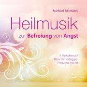Heilmusik zur Befreiung von Angst: 6 Melodien auf Basis der Solfeggio-Frequenz 396 Hz