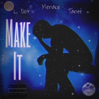 Make It (feat. Menace & Taneé) - Single - L. Dot