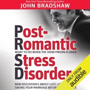 Post-Romantic Stress Disorder: What to Do When the Honeymoon Is Over (Unabridged) - John Bradshaw