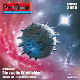 Die zweite Wirklichkeit - Perry Rhodan - Erstauflage 2688 (Ungekürzt)