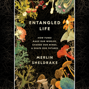 audiobook Entangled Life: How Fungi Make Our Worlds, Change Our Minds & Shape Our Futures (Unabridged)