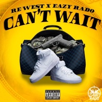 Can't Wait (feat. Eazy Rado) - Single - Re West