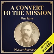 A Convert to the Mission (Unabridged) - Bret Harte