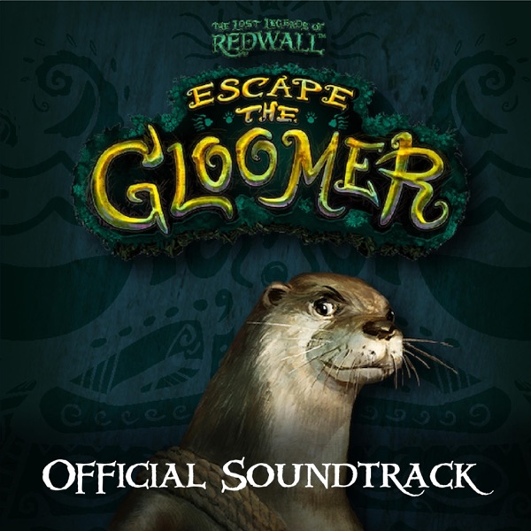 The Lost Legends of Redwall: Escape the Gloomer (Original Soundtrack)