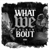 What We Talkin' Bout - Single