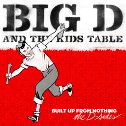 Built Up from Nothing: The D-Sides and Strictly Dub - Big D and The Kids Table