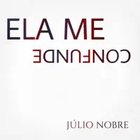 Ela Me Confunde — Júlio Nobre