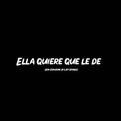 Ella Quiere Que le de (feat. Jay Bangsz) - Single