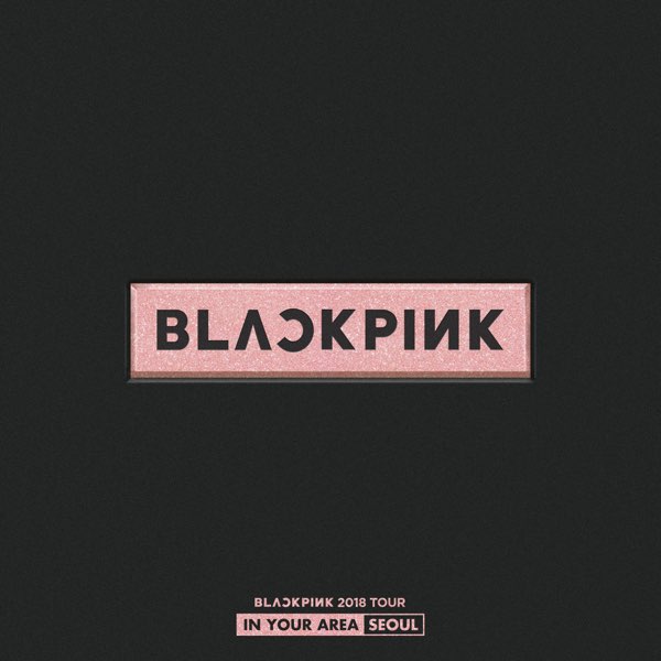 超人気 TOUR 2018 BLACKPINK 'IN by Album - (Live) SEOUL AREA' YOUR ミュージック