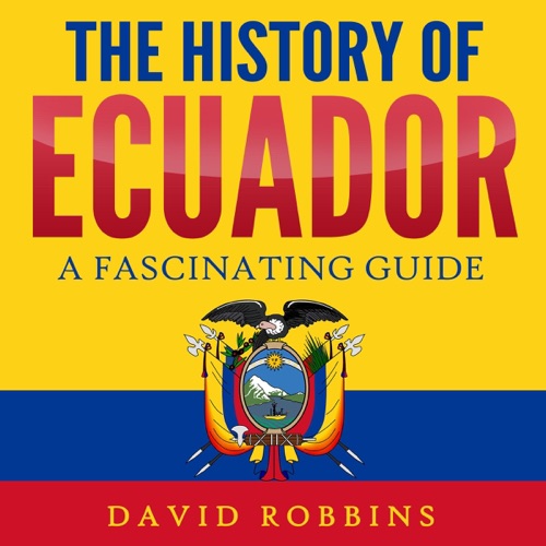 The History of Ecuador: A Fascinating Guide (Unabridged) cover