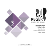 Max Reger - Works for Organ - Vol. 2 (Schuke-Orgel, Marktkirche in Halle, Saale) - Irénée Peyrot