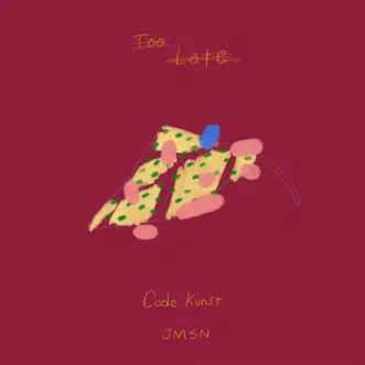 Too Late (feat. JMSN) - Single by CODE KUNST album reviews, ratings, credits