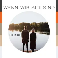 wenn wir alt sind — Lebendig
