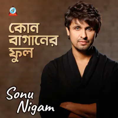 Kon Baganer Ful - Single - Sonu Nigam