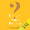 The Guru Drinks Bourbon? (Unabridged) - Amira Ben-Yehuda & Dzongsar Jamyang Khyentse