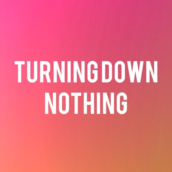 Turning Down Nothing
