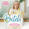 Lucky Bitch - Denise Duffield-Thomas