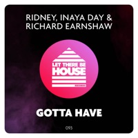 Gotta Have - Single - Ridney, Inaya Day & Richard Earnshaw