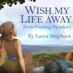 Wish My Life Away (From "Finding Paradise") - Single - Laura Shigihara Wish My Life Away (From "Finding Paradise") - Single - Laura Shigihara