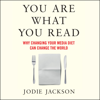 You Are What You Read: Why Changing Your Media Diet Can Change the World (Unabridged) - Jodie Jackson
