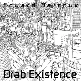 Drab Existence by Eduard Barchuk song reviws