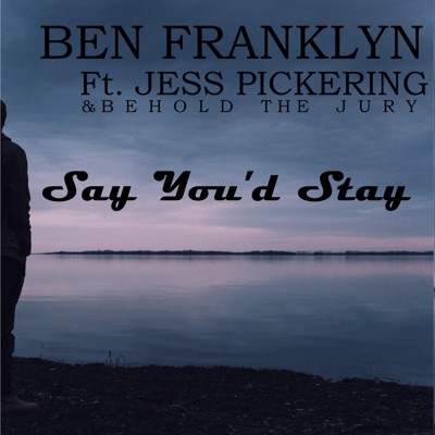 Say You'd Stay (feat. Jess Pickering & Behold the Jury) [Remastered Version] - Single