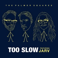 Too Slow (feat. Jarv) - Single - The Palmer Squares