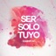 Ser Solo Tuyo - Single