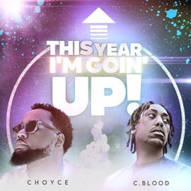 This Year I'm Goin' Up (feat. C.Blood) C H O Y C E