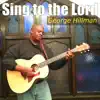 George Hillman - Sing to the Lord