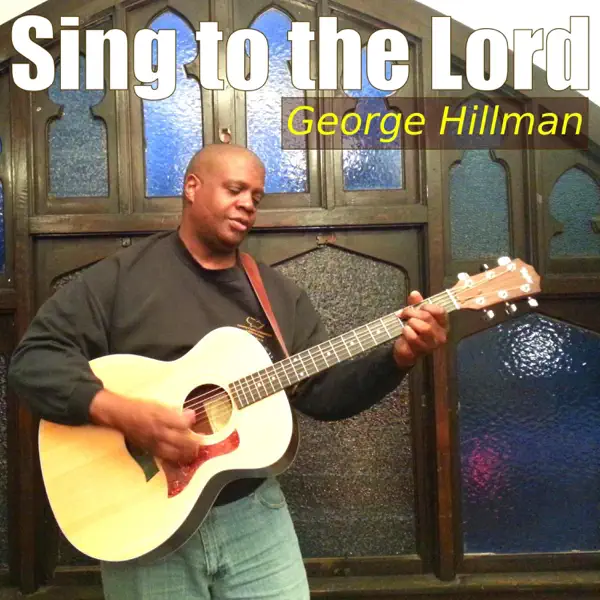 Sing to the Lord — George Hillman