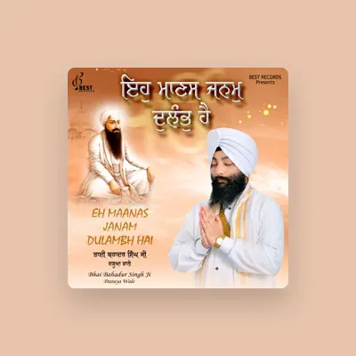Listen to Bhai Bahadur Singh Ji Dasuya Wale, watch music videos, read bio, see tour dates & more!