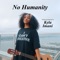 No Humanity - Kyla Imani lyrics