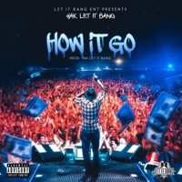 How It Go - Single - Yak Let It Bang