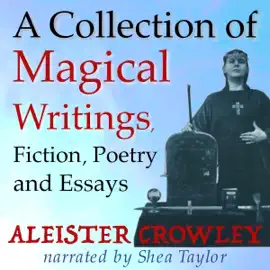 A Collection of Magical Writings, Fiction, Poetry, and Essays (Unabridged)