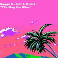 The Way She Wine (feat. Feff & Cimid) - Single - Ragga