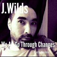 We All Go Through Changes - Single - J.Wilds