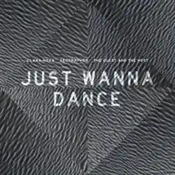 Just Wanna Dance - Single - Geographer Just Wanna Dance - Single - Geographer