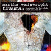 Trauma: Chansons de la série télé Saison #4 - Martha Wainwright