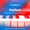 Perfect (Lower Key - Originally Performed by Ed Sheeran) [Piano Instrumental Version] - iSingKeys