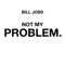 Bill Jobs - Not My Problem - BILL JOBS lyrics