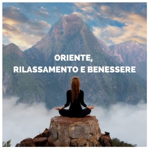 Oriente, rilassamento e benessere - Andiamo a meditare con musica rilassante