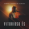 Vitorioso És (Ao Vivo) - Gabriel Guedes de Almeida