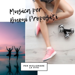 Musica per buoni propositi - Sottofondo musicale per migliorare la vita