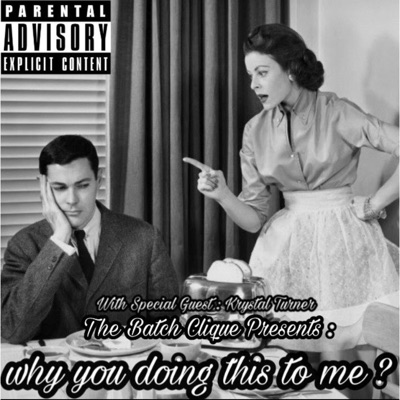 Why You Doing This to Me? (feat. Krystal Turner & the Batch Clique) - Single