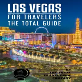 Las Vegas for Travelers: The Total Guide: The Comprehensive Traveling Guide for All Your Traveling Needs (Unabridged)