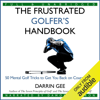 The Frustrated Golfer's Handbook: 50 Mental Golf Tricks to Get You Back on Course...Fast (Unabridged) - Darrin Gee