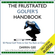 The Frustrated Golfer's Handbook: 50 Mental Golf Tricks to Get You Back on Course...Fast (Unabridged) - Darrin Gee